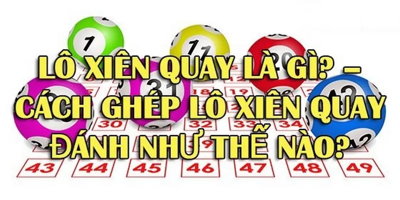 Các hình thức chơi lô xiên quay là gì?