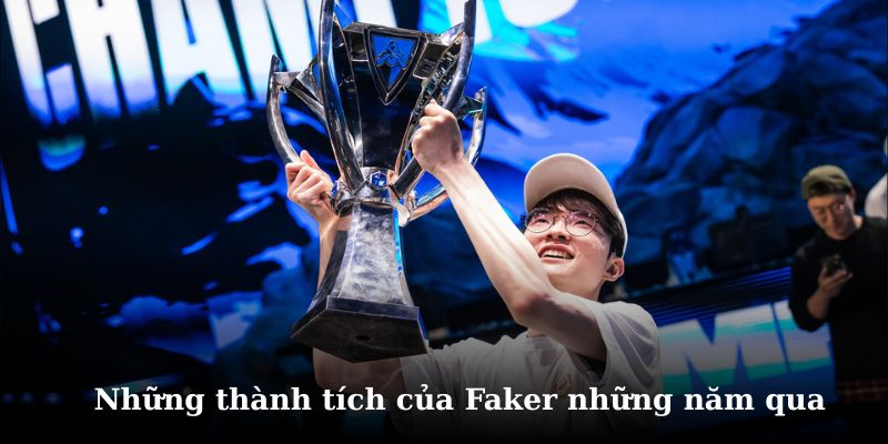 Tổng hợp những thành tích Faker đạt được những năm qua 