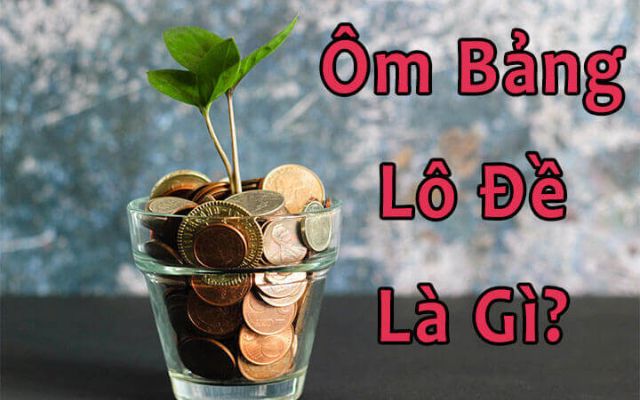 Ôm bảng lô đề là gì?