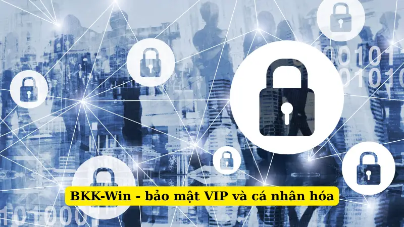 BKK-Win - bảo mật VIP và cá nhân hóa